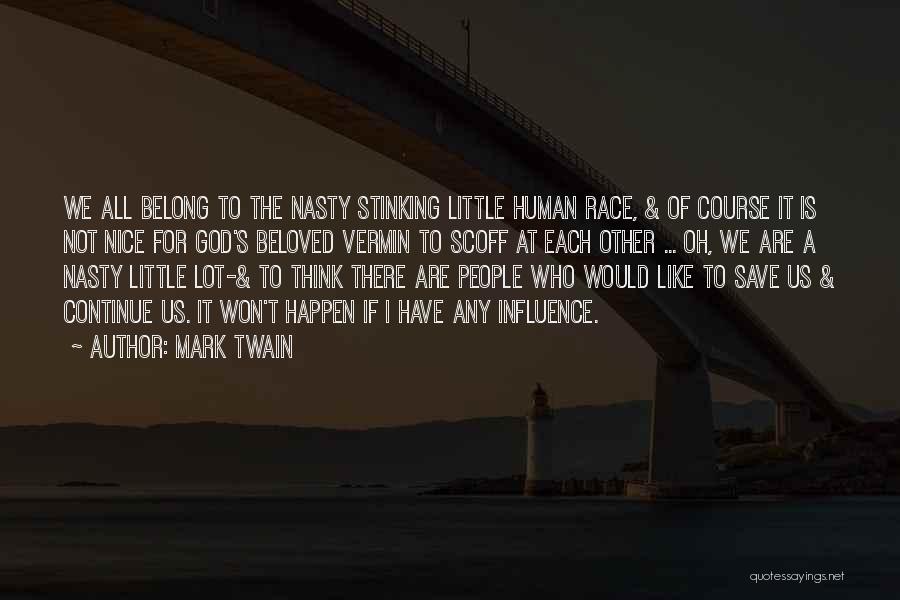 Mark Twain Quotes: We All Belong To The Nasty Stinking Little Human Race, & Of Course It Is Not Nice For God's Beloved