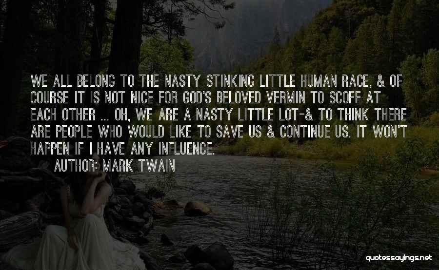 Mark Twain Quotes: We All Belong To The Nasty Stinking Little Human Race, & Of Course It Is Not Nice For God's Beloved