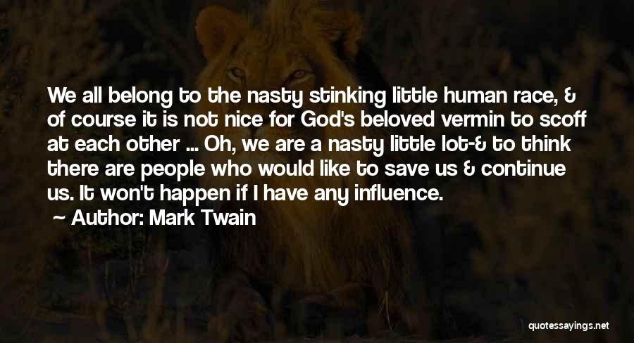 Mark Twain Quotes: We All Belong To The Nasty Stinking Little Human Race, & Of Course It Is Not Nice For God's Beloved