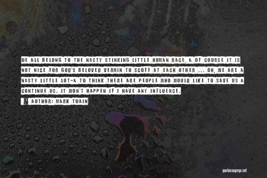 Mark Twain Quotes: We All Belong To The Nasty Stinking Little Human Race, & Of Course It Is Not Nice For God's Beloved