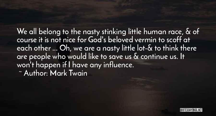 Mark Twain Quotes: We All Belong To The Nasty Stinking Little Human Race, & Of Course It Is Not Nice For God's Beloved