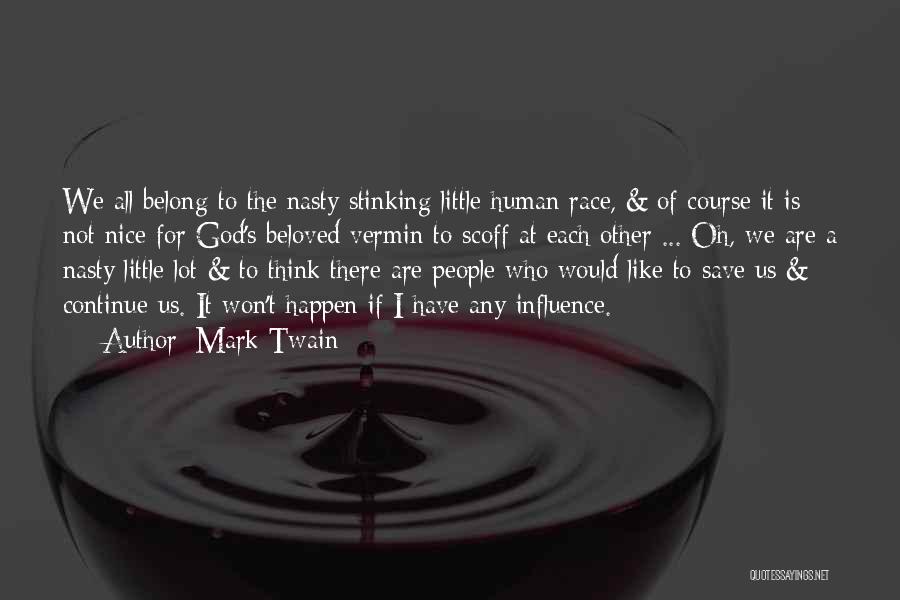 Mark Twain Quotes: We All Belong To The Nasty Stinking Little Human Race, & Of Course It Is Not Nice For God's Beloved