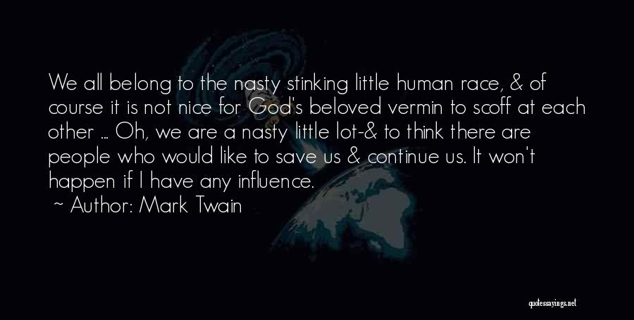 Mark Twain Quotes: We All Belong To The Nasty Stinking Little Human Race, & Of Course It Is Not Nice For God's Beloved