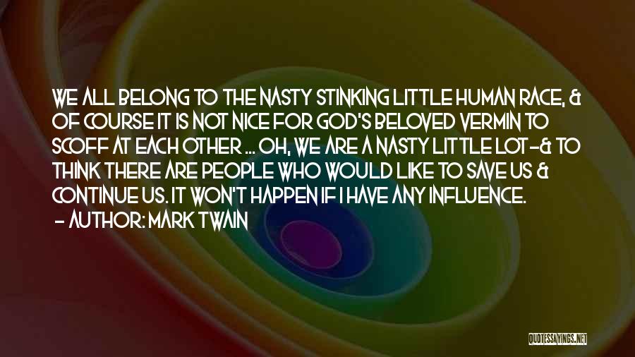 Mark Twain Quotes: We All Belong To The Nasty Stinking Little Human Race, & Of Course It Is Not Nice For God's Beloved