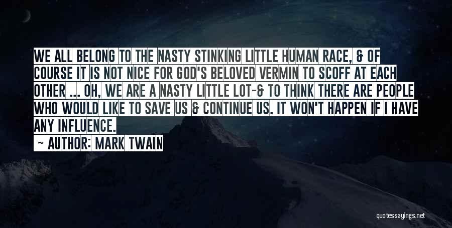 Mark Twain Quotes: We All Belong To The Nasty Stinking Little Human Race, & Of Course It Is Not Nice For God's Beloved