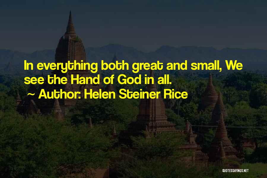 Helen Steiner Rice Quotes: In Everything Both Great And Small, We See The Hand Of God In All.
