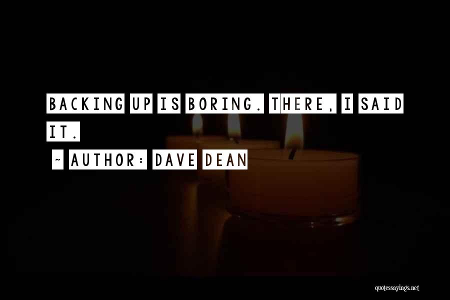 Dave Dean Quotes: Backing Up Is Boring. There, I Said It.