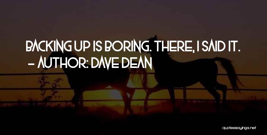 Dave Dean Quotes: Backing Up Is Boring. There, I Said It.