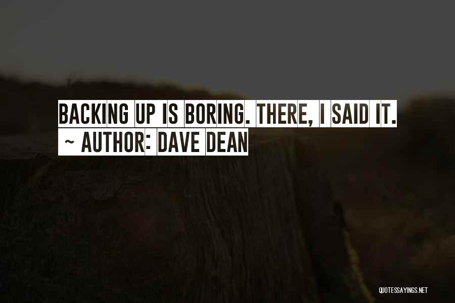 Dave Dean Quotes: Backing Up Is Boring. There, I Said It.