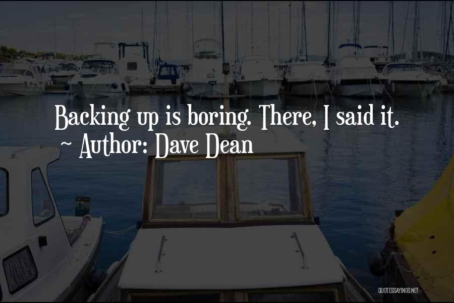 Dave Dean Quotes: Backing Up Is Boring. There, I Said It.