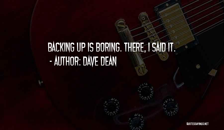 Dave Dean Quotes: Backing Up Is Boring. There, I Said It.