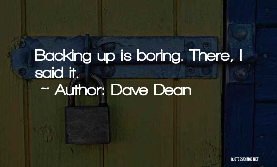 Dave Dean Quotes: Backing Up Is Boring. There, I Said It.