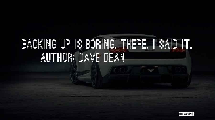 Dave Dean Quotes: Backing Up Is Boring. There, I Said It.