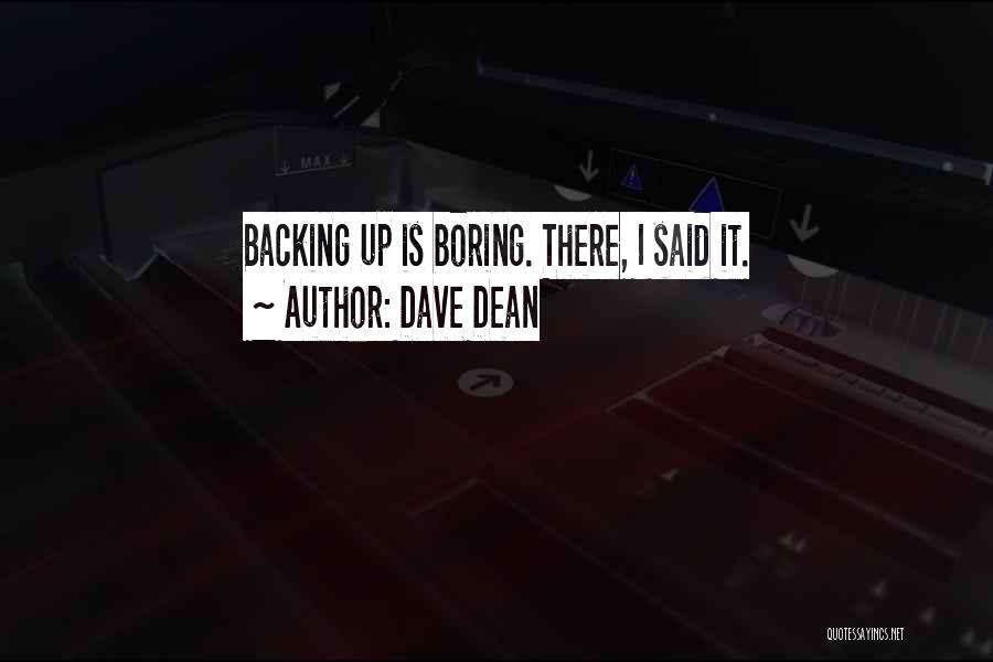 Dave Dean Quotes: Backing Up Is Boring. There, I Said It.