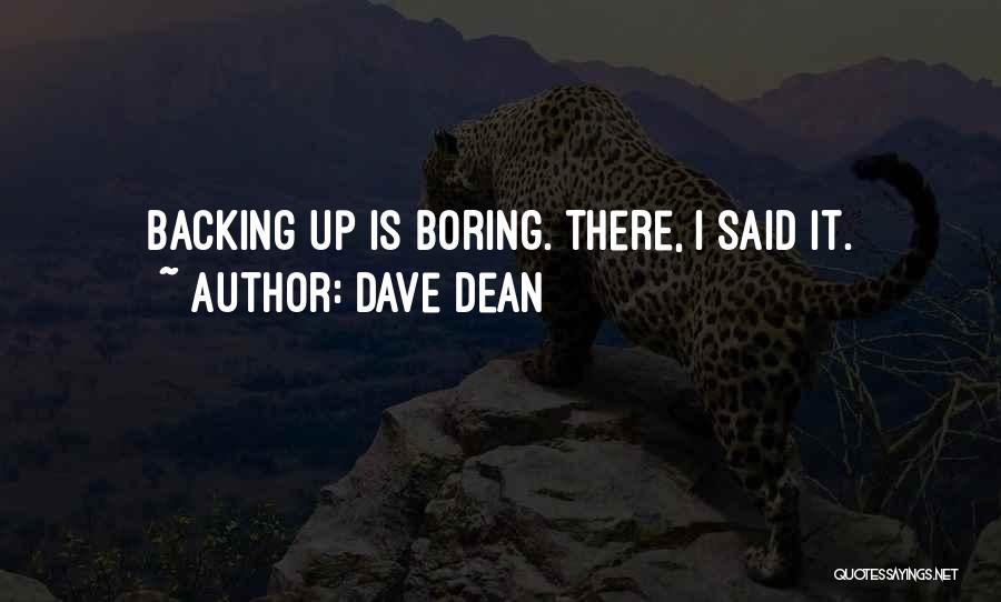 Dave Dean Quotes: Backing Up Is Boring. There, I Said It.