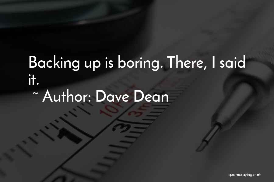 Dave Dean Quotes: Backing Up Is Boring. There, I Said It.