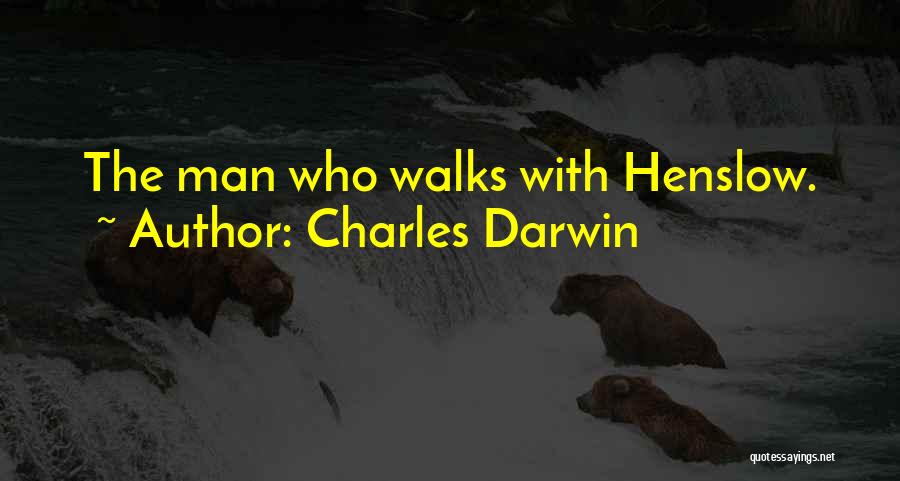 Charles Darwin Quotes: The Man Who Walks With Henslow.