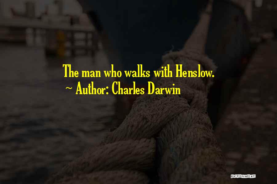 Charles Darwin Quotes: The Man Who Walks With Henslow.