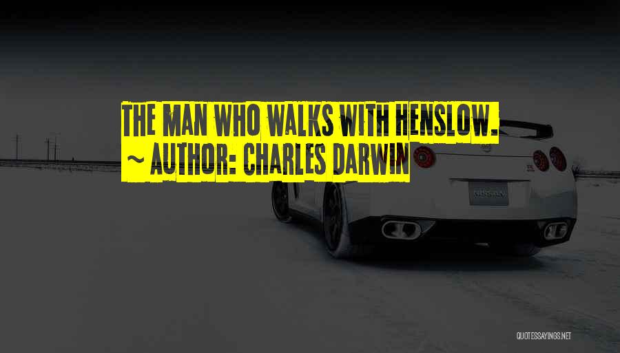 Charles Darwin Quotes: The Man Who Walks With Henslow.