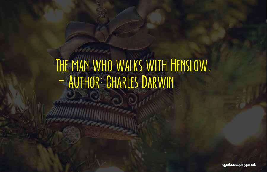 Charles Darwin Quotes: The Man Who Walks With Henslow.