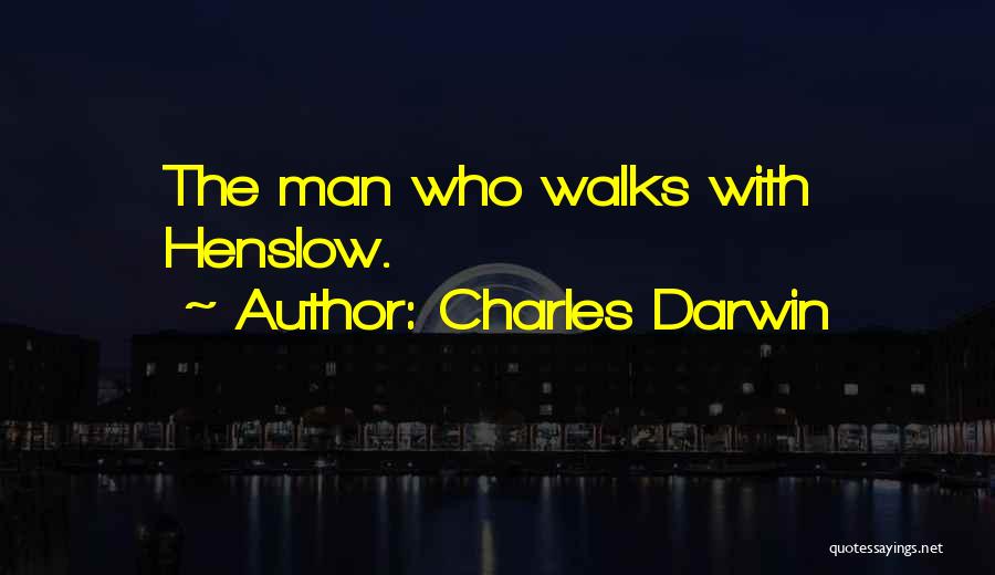 Charles Darwin Quotes: The Man Who Walks With Henslow.