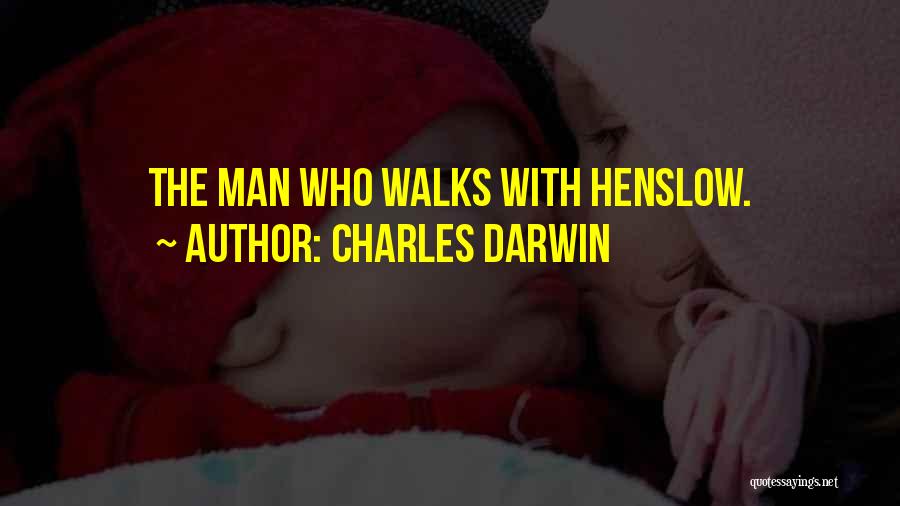 Charles Darwin Quotes: The Man Who Walks With Henslow.