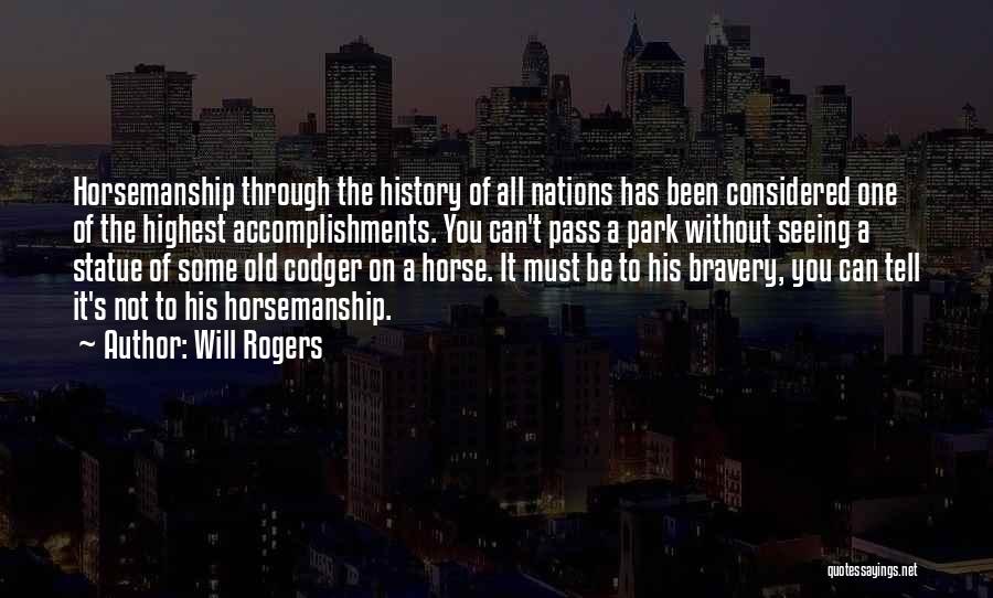 Will Rogers Quotes: Horsemanship Through The History Of All Nations Has Been Considered One Of The Highest Accomplishments. You Can't Pass A Park