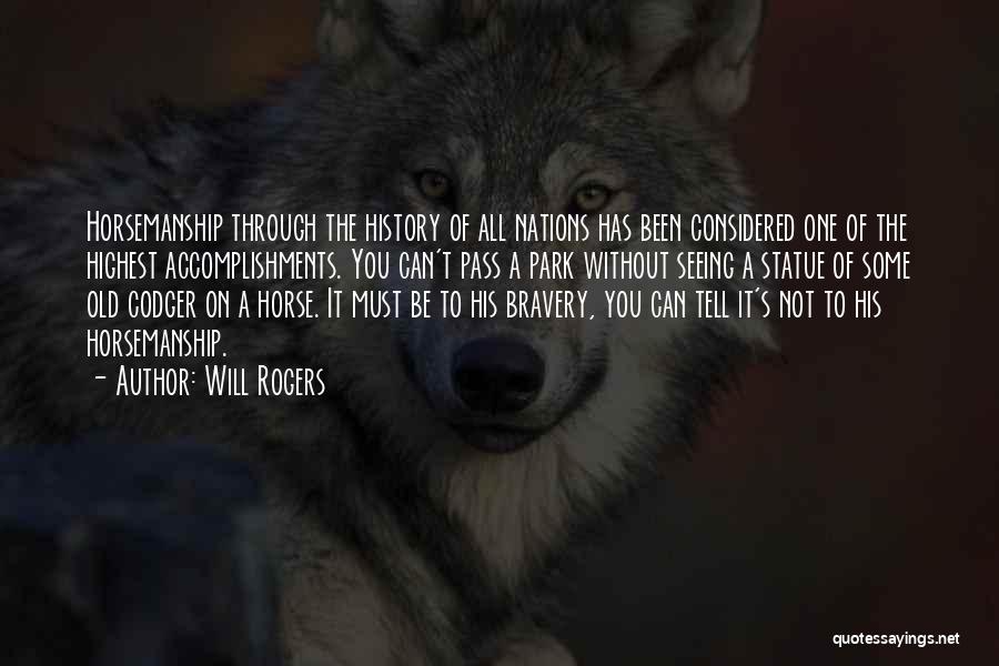 Will Rogers Quotes: Horsemanship Through The History Of All Nations Has Been Considered One Of The Highest Accomplishments. You Can't Pass A Park