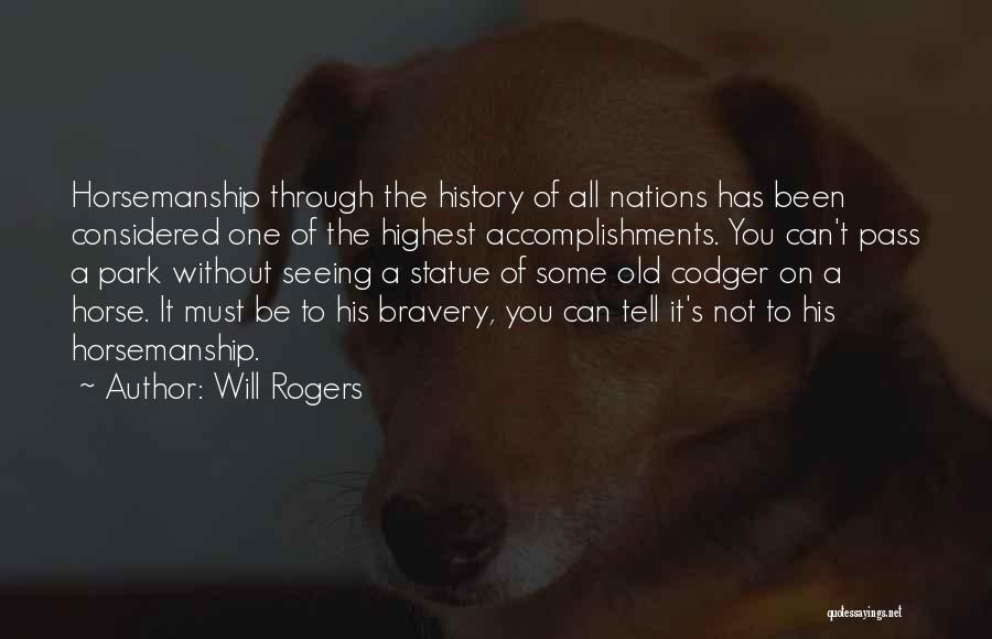 Will Rogers Quotes: Horsemanship Through The History Of All Nations Has Been Considered One Of The Highest Accomplishments. You Can't Pass A Park