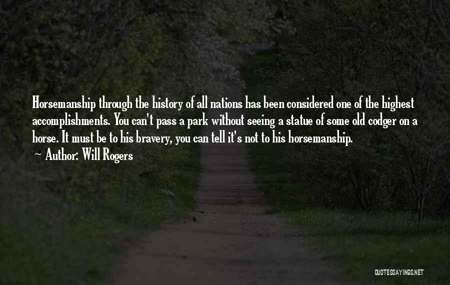 Will Rogers Quotes: Horsemanship Through The History Of All Nations Has Been Considered One Of The Highest Accomplishments. You Can't Pass A Park