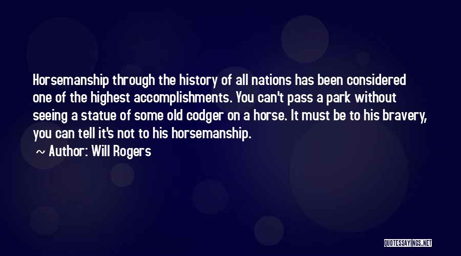 Will Rogers Quotes: Horsemanship Through The History Of All Nations Has Been Considered One Of The Highest Accomplishments. You Can't Pass A Park