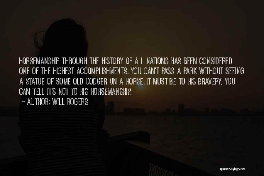 Will Rogers Quotes: Horsemanship Through The History Of All Nations Has Been Considered One Of The Highest Accomplishments. You Can't Pass A Park