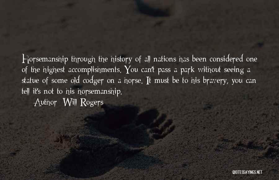 Will Rogers Quotes: Horsemanship Through The History Of All Nations Has Been Considered One Of The Highest Accomplishments. You Can't Pass A Park