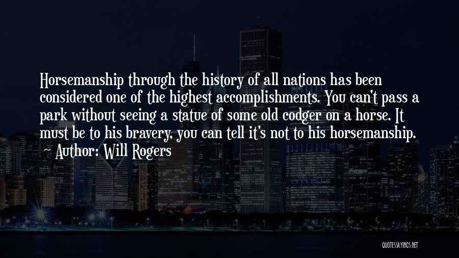 Will Rogers Quotes: Horsemanship Through The History Of All Nations Has Been Considered One Of The Highest Accomplishments. You Can't Pass A Park