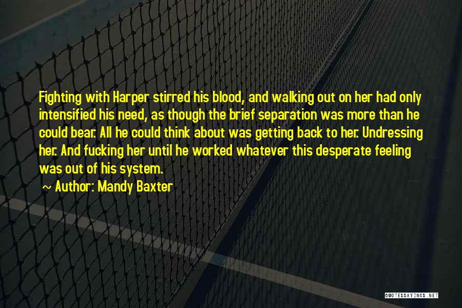 Mandy Baxter Quotes: Fighting With Harper Stirred His Blood, And Walking Out On Her Had Only Intensified His Need, As Though The Brief