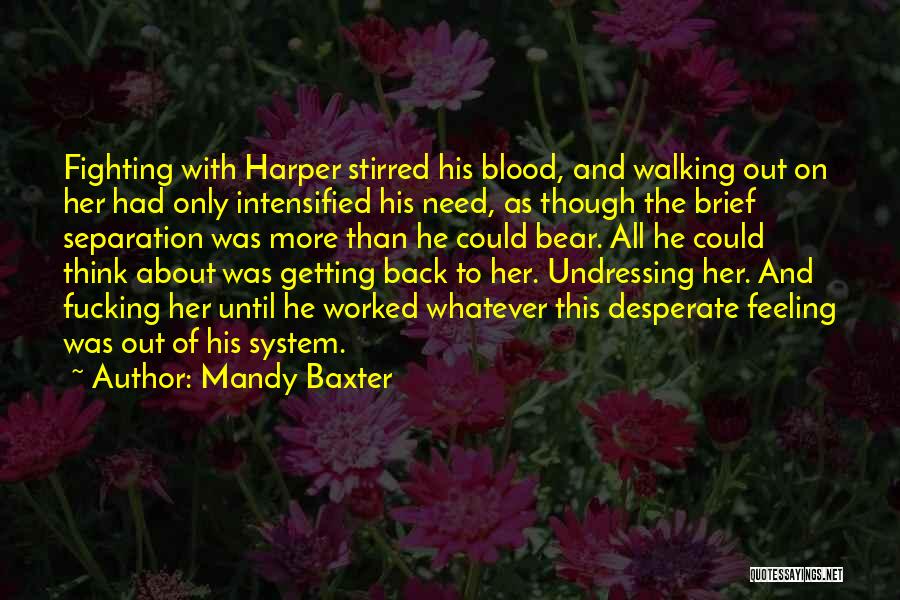 Mandy Baxter Quotes: Fighting With Harper Stirred His Blood, And Walking Out On Her Had Only Intensified His Need, As Though The Brief