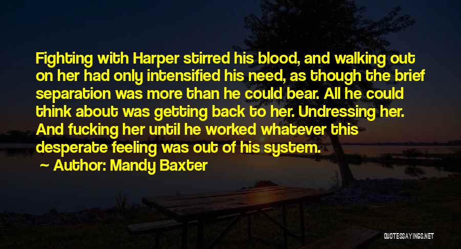 Mandy Baxter Quotes: Fighting With Harper Stirred His Blood, And Walking Out On Her Had Only Intensified His Need, As Though The Brief