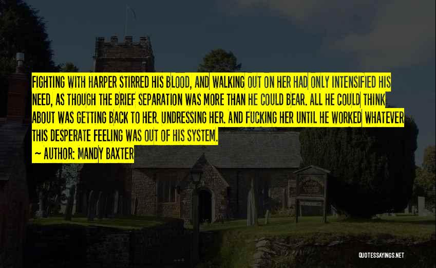 Mandy Baxter Quotes: Fighting With Harper Stirred His Blood, And Walking Out On Her Had Only Intensified His Need, As Though The Brief