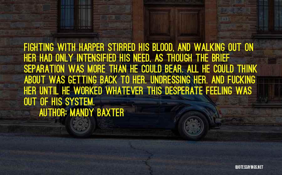 Mandy Baxter Quotes: Fighting With Harper Stirred His Blood, And Walking Out On Her Had Only Intensified His Need, As Though The Brief