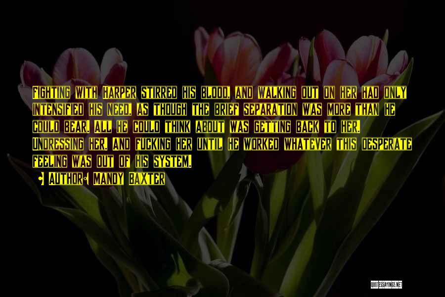 Mandy Baxter Quotes: Fighting With Harper Stirred His Blood, And Walking Out On Her Had Only Intensified His Need, As Though The Brief