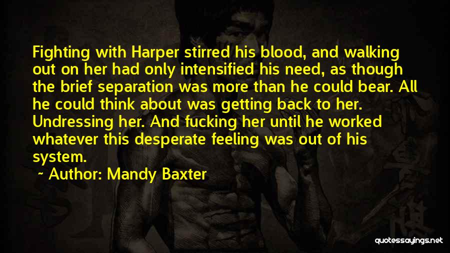 Mandy Baxter Quotes: Fighting With Harper Stirred His Blood, And Walking Out On Her Had Only Intensified His Need, As Though The Brief