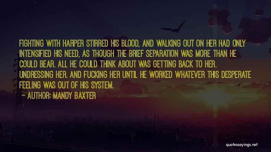 Mandy Baxter Quotes: Fighting With Harper Stirred His Blood, And Walking Out On Her Had Only Intensified His Need, As Though The Brief