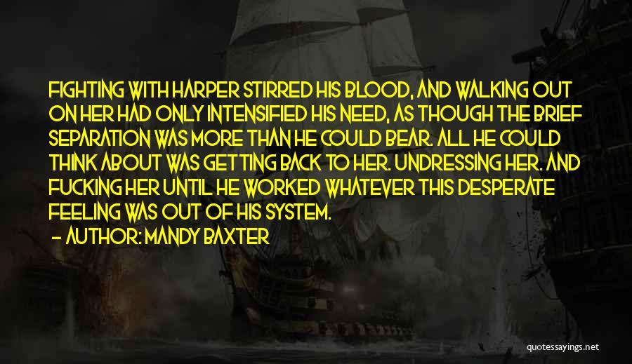 Mandy Baxter Quotes: Fighting With Harper Stirred His Blood, And Walking Out On Her Had Only Intensified His Need, As Though The Brief