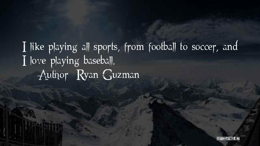 Ryan Guzman Quotes: I Like Playing All Sports, From Football To Soccer, And I Love Playing Baseball.