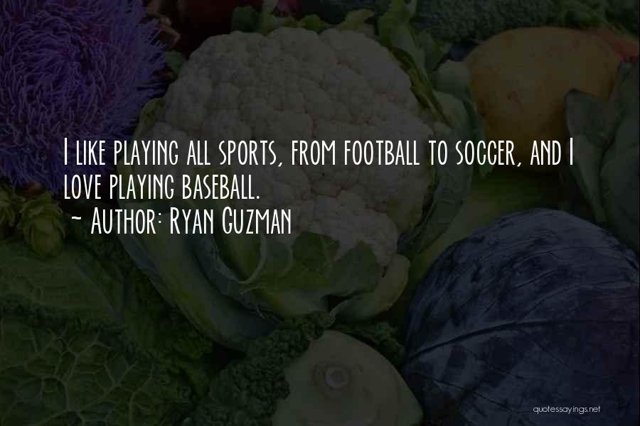 Ryan Guzman Quotes: I Like Playing All Sports, From Football To Soccer, And I Love Playing Baseball.