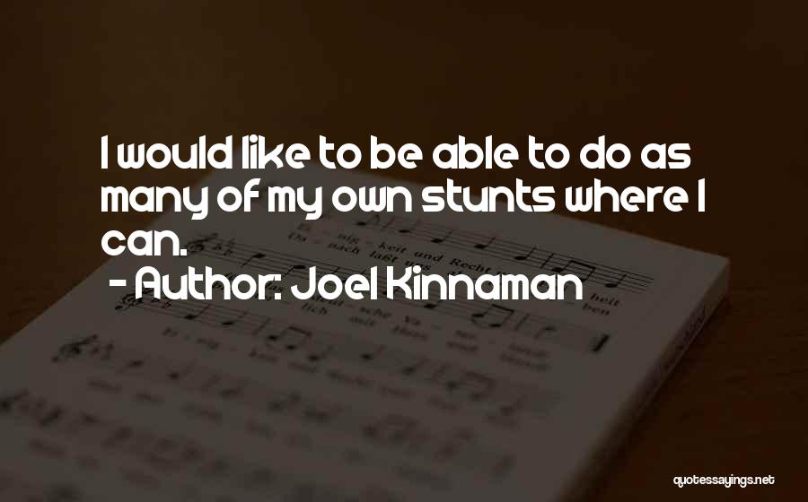 Joel Kinnaman Quotes: I Would Like To Be Able To Do As Many Of My Own Stunts Where I Can.