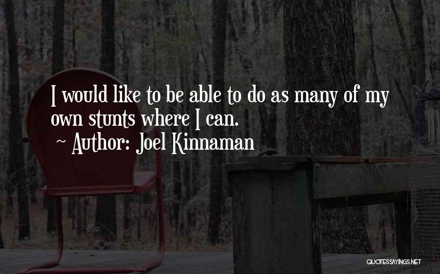 Joel Kinnaman Quotes: I Would Like To Be Able To Do As Many Of My Own Stunts Where I Can.