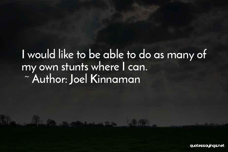 Joel Kinnaman Quotes: I Would Like To Be Able To Do As Many Of My Own Stunts Where I Can.