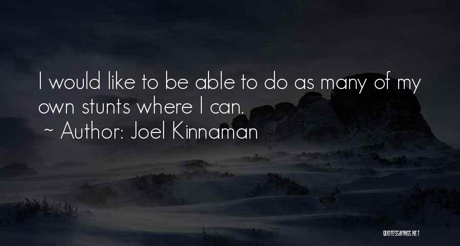 Joel Kinnaman Quotes: I Would Like To Be Able To Do As Many Of My Own Stunts Where I Can.