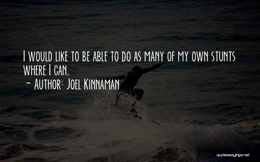 Joel Kinnaman Quotes: I Would Like To Be Able To Do As Many Of My Own Stunts Where I Can.